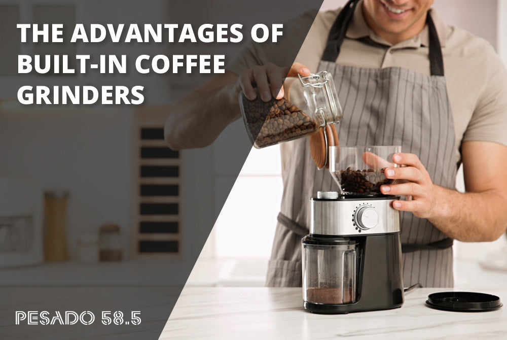 Advantages of Built In Coffee Grinders Pesado 58.5