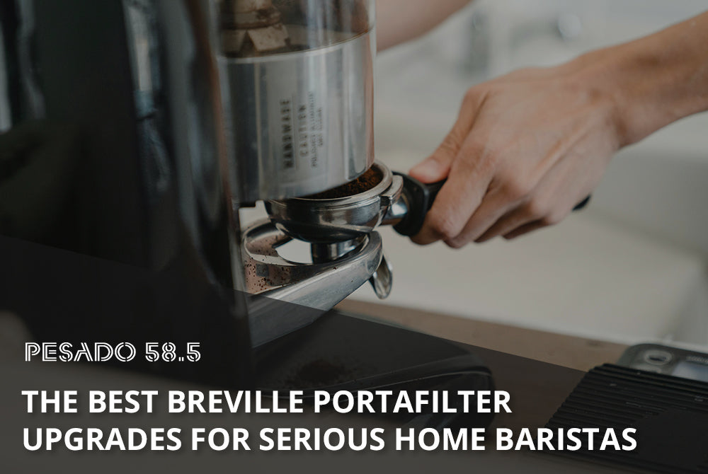 Best Breville Portafilter Upgrades for Espresso Lovers – Pesado 58.5